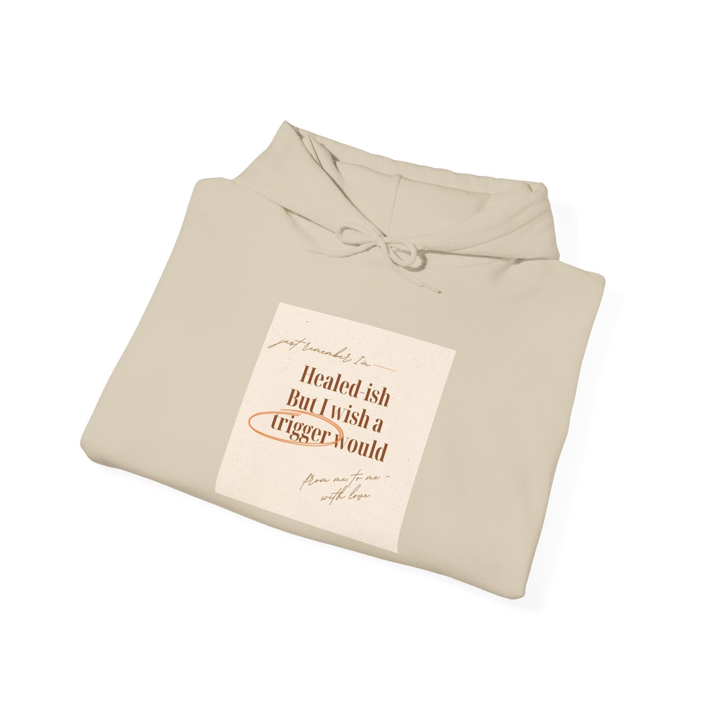 Hoodie with Quote "Healed ish But I wish a trigger I would" – Cozy Neutral Pullover